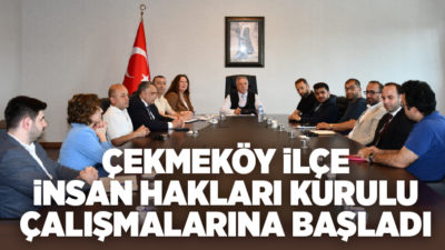Çekmeköy Kaymakamı Resul Çelik başkanlığında oluşturulan “İlçe İnsan Hakları Kurulu”