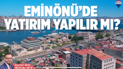 Eminönü Gayrimenkul Danışmanı Nevzat Ayaz‘dan yatırımcılara önemli değerlendirme; “İstanbul’un kalbinde