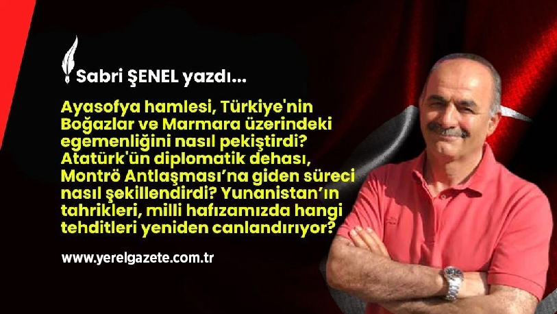 Ayasofya hamlesi, Türkiye’nin Boğazlar ve Marmara üzerindeki egemenliğini nasıl pekiştirdi?
