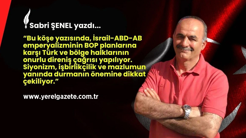 İsrail-ABD-AB emperyalizminin BOP planlarına karşı Türk ve bölge halklarına onurlu