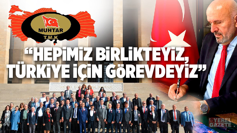 Demokrasinin temel taşı muhtarlarımızın çatı kuruluşu Türkiye Muhtarlar Konfederasyonu, 13.