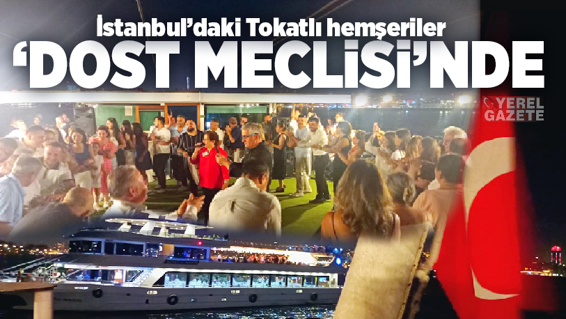 İstanbul’daki Tokatlı hemşeriler, 30 Ağustos Zafer Bayramı akşamında biraraya geldiği