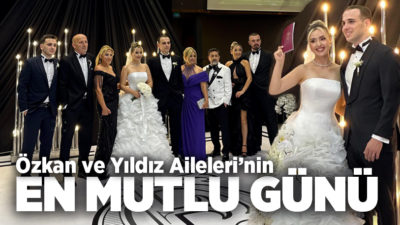 Bölgemizin önde gelen tanınmış ailelerinden Özkan ve Yıldız ailelerinin biricik