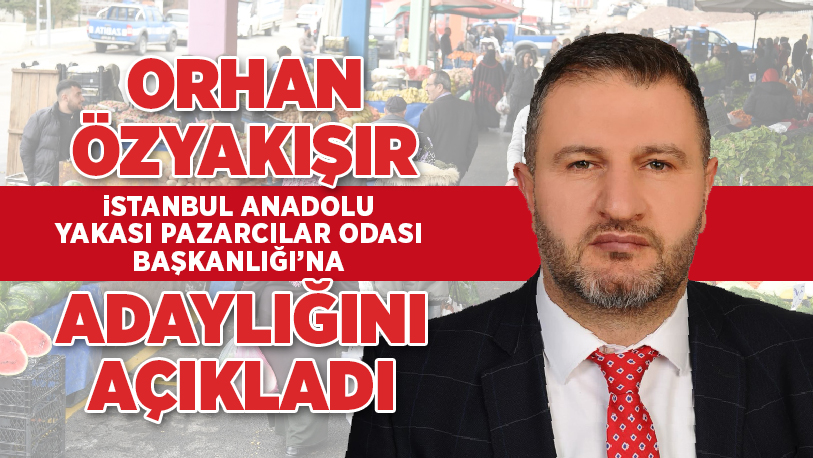 İstanbul Anadolu Yakası Pazarcılar Odası başkanlığına aday olduğunu resmen açıklayan