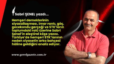 Hemşeri derneklerinin siyasallaşması, imar rantı, göç, gecekondu gerçeği ve STK’ların