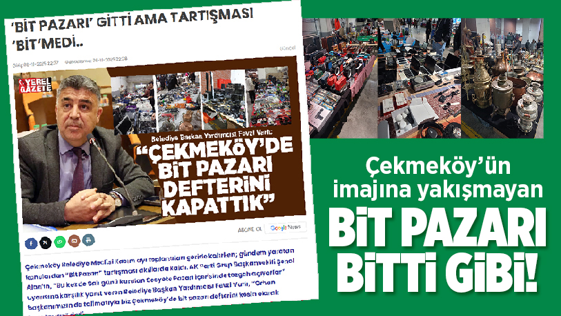 Bir süredir Çekmeköy’ün başlıca sorunlarından olan Bit Pazarı meselesi nihayet