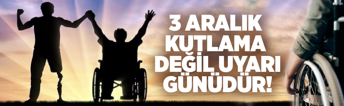 3 Aralık Dünya Engelliler Günü,