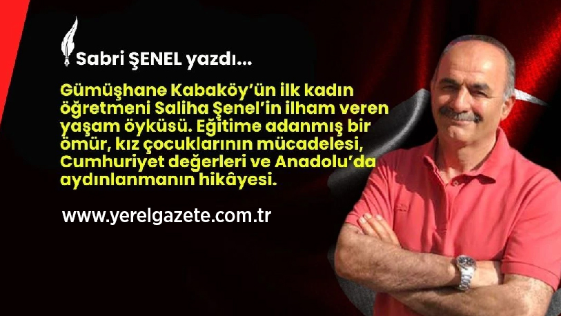 Gümüşhane Kabaköy’ün ilk kadın öğretmeni Saliha Ezber’in ilham veren yaşam