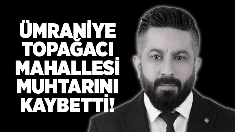Yakalandığı amansız hastalık nedeniyle uzun süredir tedavi gören Ümraniye Topağacı