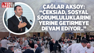 Çekmeköy Sanayici ve İşadamları Derneği ÇEKSİAD’ın geleneksel iftar davetinde konuşan