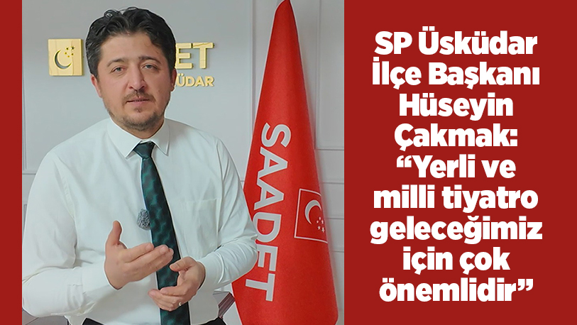 Saadet Partisi Üsküdar İlçe Başkanı Hüseyin Çakmak, 27 Mart Dünya
