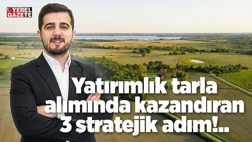 Yatırımlık tarla satın almadan önce bilinmesi gereken kritik noktalar bulunuyor.