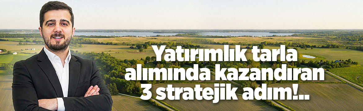 Yatırımlık tarla satın almadan önce