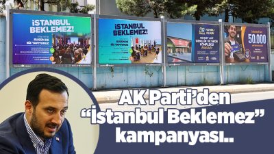 AK Parti İstanbul İl Başkanlığı tarafından hayata geçirilen “İstanbul Beklemez”