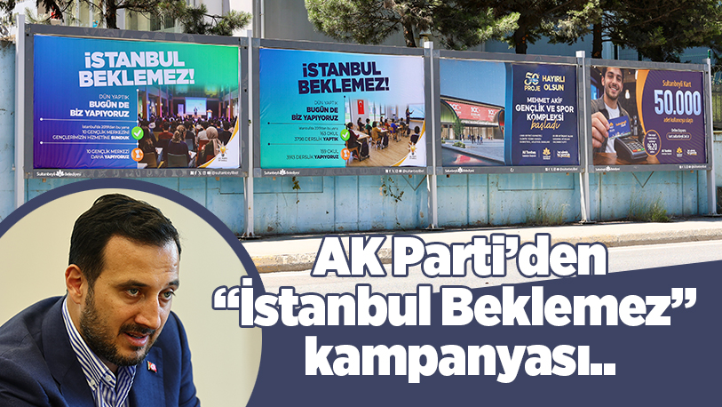 AK Parti İstanbul İl Başkanlığı tarafından hayata geçirilen “İstanbul Beklemez”