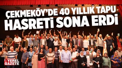 Çekmeköy Belediyesi, Alemdağ Mahallesi’nde yaklaşık 40 yıldır çözülemeyen tapu sorununu