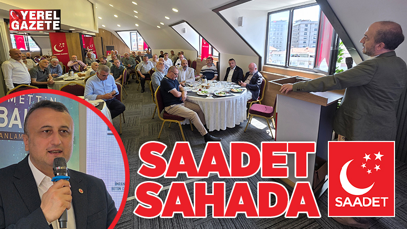Halka direkt temas eden alan çalışmalarını yoğun tempoda sürdüren Saadet