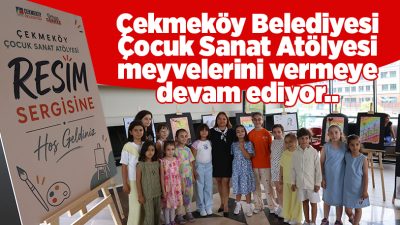 Çekmeköy Belediyesi Çocuk Sanat Atölyesi’nde eğitim gören çocukların yıl boyunca