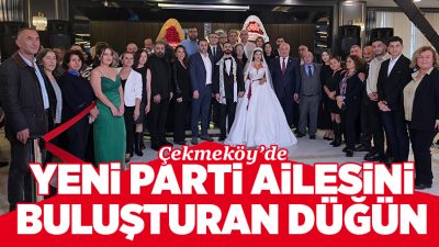 Çekmeköy YENİ Parti Ailesi, siyasetin gelecek vadeden genç isimlerinden ilçe