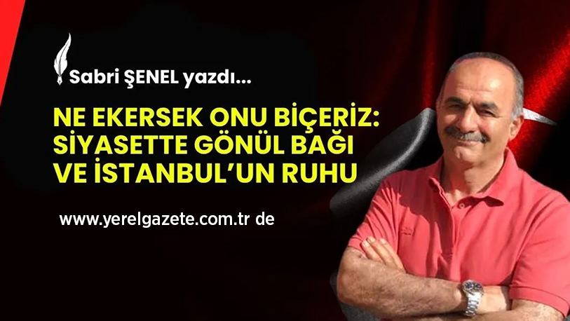 Sabri Şenel, Siyasette gönül bağı, sevgi ve karşılıksız hizmetin önemini
